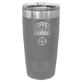 Coffee Tastes Better When I'm Hunting 20 oz Tumbler | Dark Gray